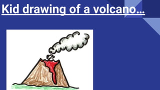 Kid drawing of a volcano…
 