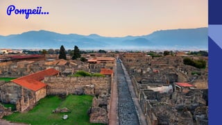 Pompeii…
 