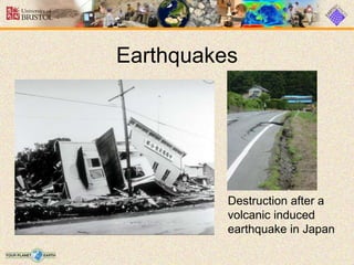 Earthquakes
Destruction after a
volcanic induced
earthquake in Japan
 