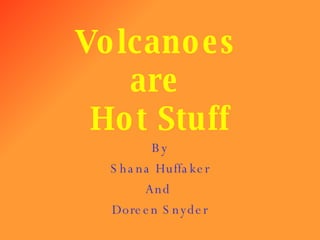 Volcanoes  are  Hot Stuff By Shana Huffaker And  Doreen Snyder 