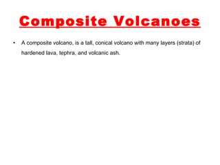 Composite Volcanoes A composite volcano, is a tall, conical volcano with many layers (strata) of hardened lava, tephra, and volcanic ash.   