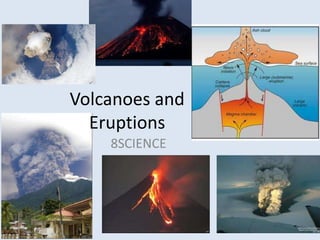Volcanoes and Eruptions 8SCIENCE  