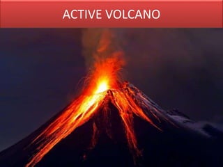 ACTIVE VOLCANO
 