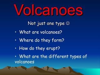 Volcanoes Not just one type   ,[object Object],[object Object],[object Object],[object Object]