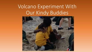 Volcano Experiment With
Our Kindy Buddies
 