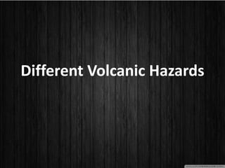 Different Volcanic Hazards
 