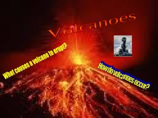 How do volcanoes occur? What causes a volcano to erupt? Volcanoes The Steps To A Volcanic Eruption! 