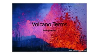 Volcano Terms
With pictures
 