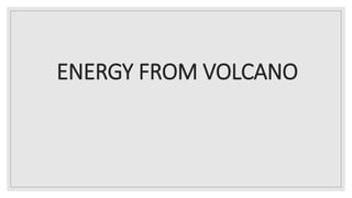 ENERGY FROM VOLCANO
 