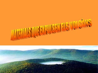 MATERIALS QUE EXPULSEN ELS VOLCÀNS 
