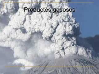 Productes gasosos
 
