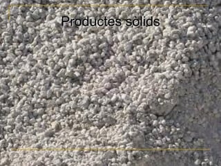 Productes sòlids
 