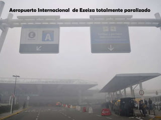 Aeropuerto Internacional  de Ezeiza totalmente paralizado