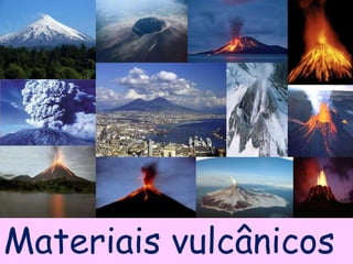 Materiais vulcânicos
 