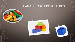 CAN EDUCATOR DISSECT DLO1
2
3
 