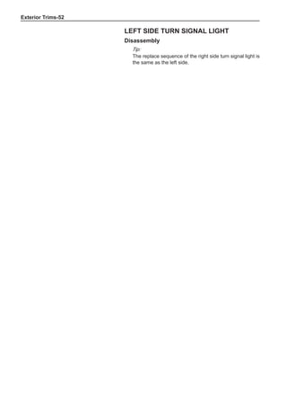 Exterior Trims-52
Left side turn signal light
Disassembly
Tip:
The replace sequence of the right side turn signal light is
the same as the left side.
 