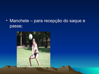 Manchete – para recepção do saque e passe; 