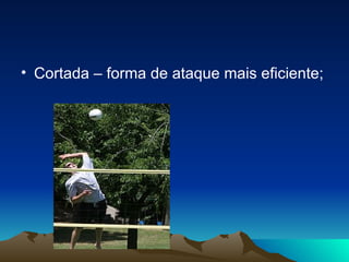 Cortada – forma de ataque mais eficiente; 