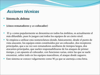 Acciones técnicas <ul><li>Sistema de  defensa </li></ul><ul><li>(cinco rematadores   y  un  colocador) </li></ul><ul><li>E...