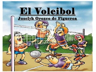 El Voleibol
Joselyh Orozco de Figueroa
 