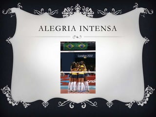 ALEGRIA INTENSA
 