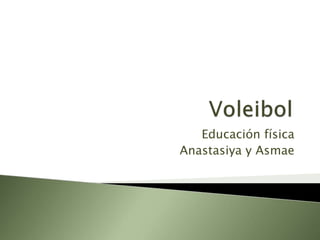 Educación física
Anastasiya y Asmae
 