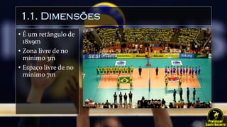 1.1. Dimensões
• É um retângulo de
18x9m
• Zona livre de no
mínimo 3m
• Espaço livre de no
mínimo 7m
 