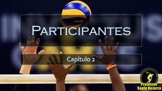 Participantes
Capítulo 2
 