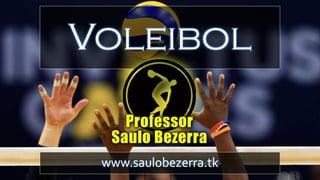 Voleibol
www.saulobezerra.tk
 