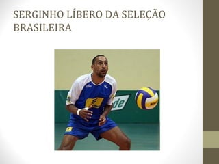 SERGINHO LÍBERO DA SELEÇÃO
BRASILEIRA
 