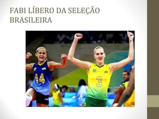 FABI LÍBERO DA SELEÇÃO
BRASILEIRA
 