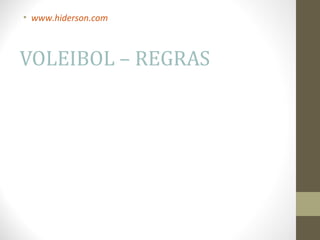• www.hiderson.com



VOLEIBOL – REGRAS
 