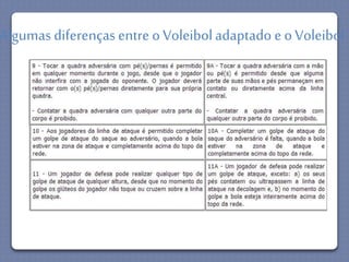 Algumas diferenças entre o Voleibol adaptado e o Voleibol 
 