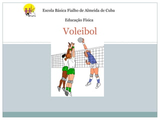 Escola Básica Fialho de Almeida de Cuba

            Educação Física


           Voleibol
 