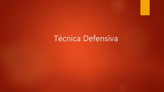 Técnica Defensiva
 