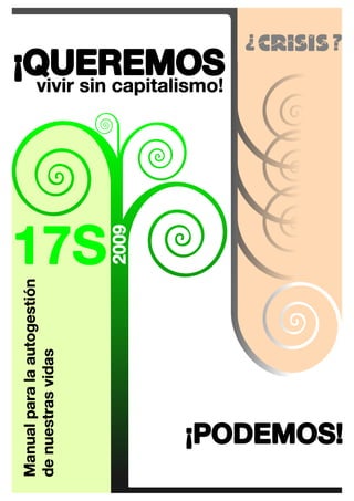 vivir sin capitalismo!
¡QUEREMOS
Manualparalaautogestión
denuestrasvidas
17S
2009
 