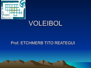 VOLEIBOL Prof. ETCHMERB TITO REATEGUI 