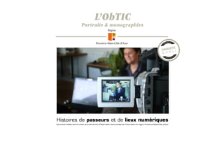 L’ObTIC

Portraits & monographies

Histoires de passeurs et de lieux numériques
Document réalisé dans le cadre de la démarche d’Observation de la société de l’information en région Provence-Alpes-Côte d’Azur

 