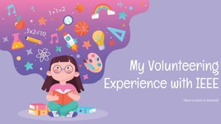 My Volunteering
Experience with IEEE
Here is how it started!
 