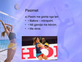 Pasimet
a) Pasim me gishta nga lart
• • Ballore – mbrapsht.
• • Në gjendje me kërcim.
• • Me rënie.
 