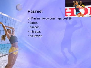 Pasimet
b) Pasim me dy duar nga poshtë
• ballor,
• anësor,
• mbrapa,
• në lëvizje
 