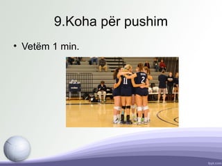 9.Koha për pushim
• Vetëm 1 min.
 