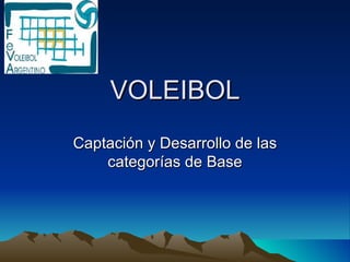VOLEIBOL Captación y Desarrollo de las categorías de Base 