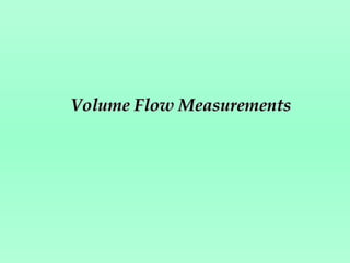 Volume Flow MeasurementsVolume Flow Measurements
 