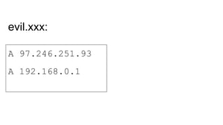 A 97.246.251.93
A 192.168.0.1
evil.xxx:
 