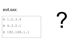 A 1.2.3.4
A 4.3.2.1
A 192.168.1.1
evil.xxx:
?
 