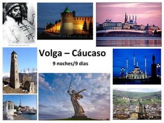 Volga – Cáucaso
9 noches/9 dias
 