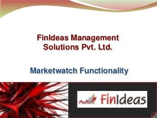 1
FinIdeas Management
Solutions Pvt. Ltd.
Marketwatch Functionality
 