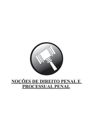 NOÇÕES DE DIREITO PENAL E
PROCESSUAL PENAL
 