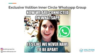 @volitionproperties
www.volitionprop.com
Exclusive Volition Inner Circle Whatsapp Group
 